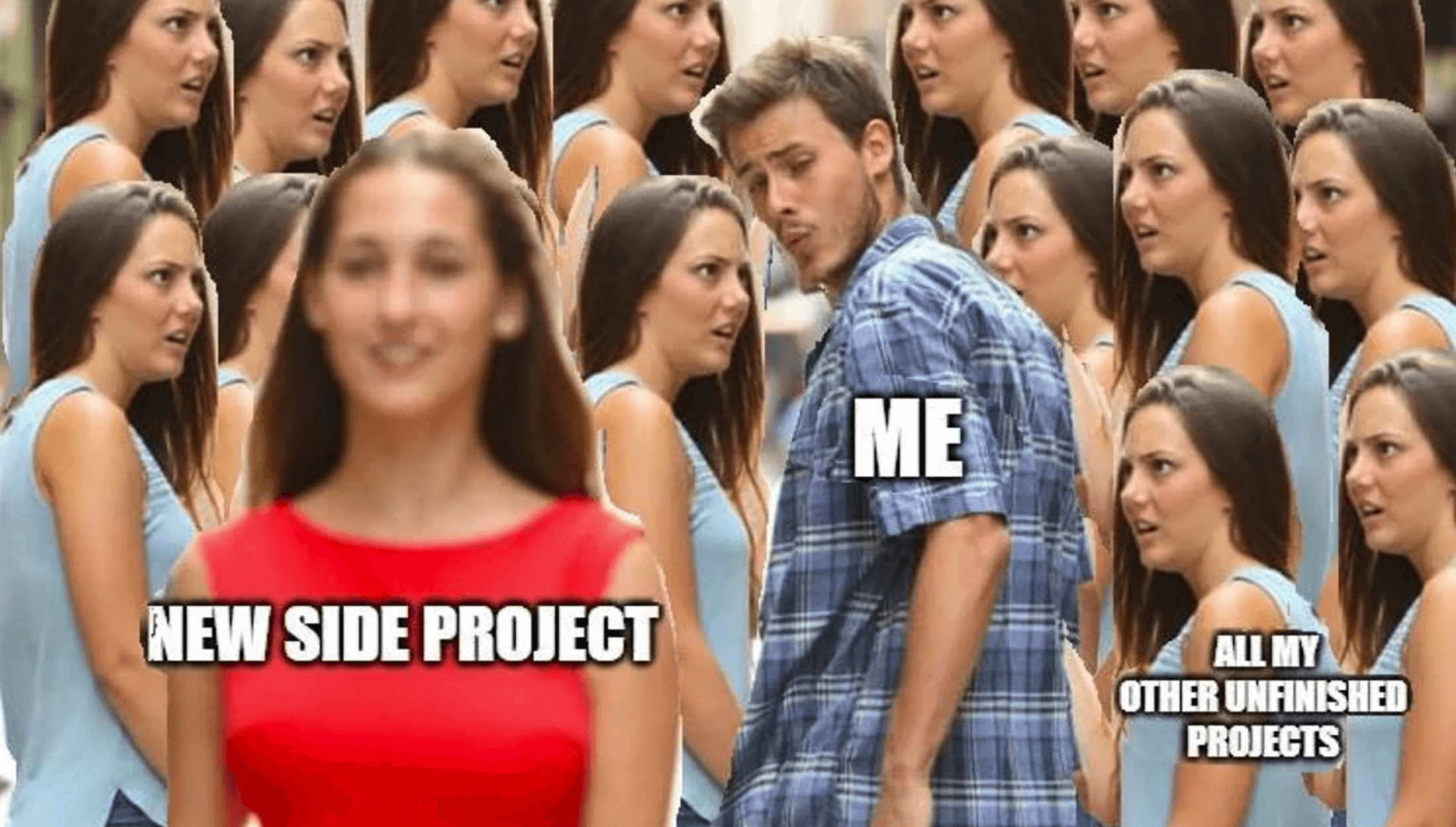 Enticed by yet another side project, surrounded by multiple unfinished ones. Source - ProgrammerHumor subreddit